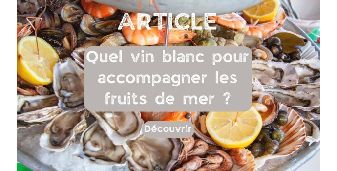 Quel vin blanc pour accompagner vos fruits de mer ? Quel vin blanc pour accompagner vos fruits de mer ?